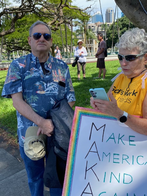IMG_6546 Cindy, a friend from Lutheran Church of Honolulu whose sign read, "Make America Kind Again, and Wally.